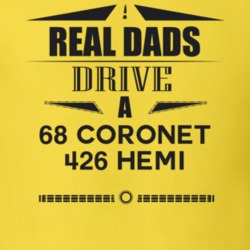 Real Dads Drive A 68 Coronet 426 Hemi Father's Day T Shirt