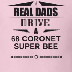 Real Dads Drive A 68 Coronet Super Bee Father's Day T Shirt