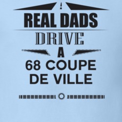 Real Dads Drive A 68 Coupe De Ville Father's Day T Shirt