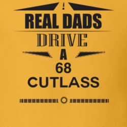 Real Dads Drive A 68 Cutlass Father's Day T Shirt