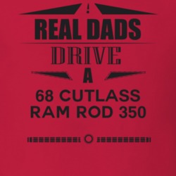 Real Dads Drive A 68 Cutlass Ram Rod 350 Father's Day T Shirt