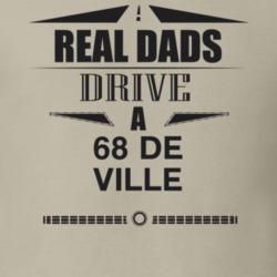 Real Dads Drive A 68 De Ville Father's Day T Shirt