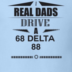Real Dads Drive A 68 Delta 88 Father's Day T Shirt