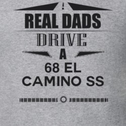 Real Dads Drive A 68 El Camino Ss Father's Day T Shirt