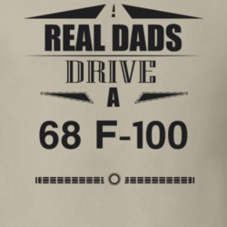 Real Dads Drive A 68 F-100 Father's Day T Shirt