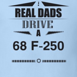 Real Dads Drive A 68 F-250 Father's Day T Shirt