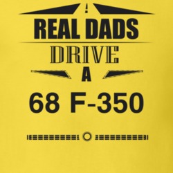 Real Dads Drive A 68 F-350 Father's Day T Shirt
