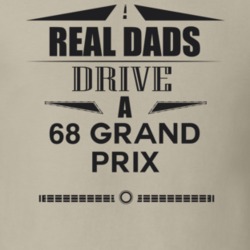 Real Dads Drive A 68 Grand Prix Father's Day T Shirt