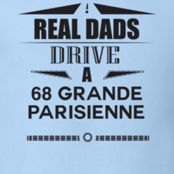 Real Dads Drive A 68 Grande Parisienne Father's Day T Shirt