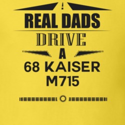 Real Dads Drive A 68 Kaiser M715 Father's Day T Shirt