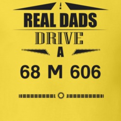 Real Dads Drive A 68 M 606 Father's Day T Shirt