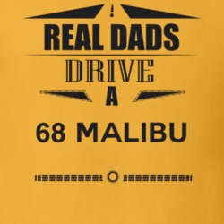 Real Dads Drive A 68 Malibu Father's Day T Shirt