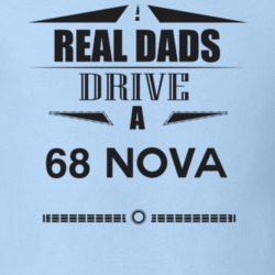 Real Dads Drive A 68 Nova Father's Day T Shirt