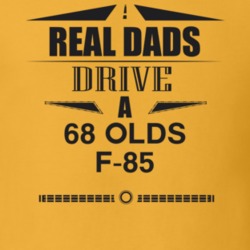 Real Dads Drive A 68 Olds F-85 Father's Day T Shirt