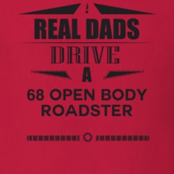 Real Dads Drive A 68 Open Body Roadster Father's Day T Shirt