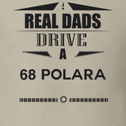 Real Dads Drive A 68 Polara Father's Day T Shirt