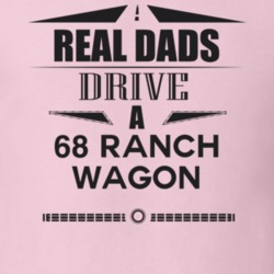 Real Dads Drive A 68 Ranch Wagon Father's Day T Shirt