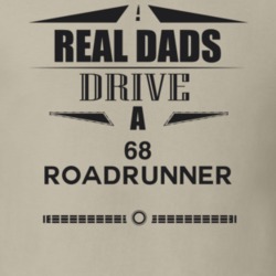 Real Dads Drive A 68 Roadrunner Father's Day T Shirt