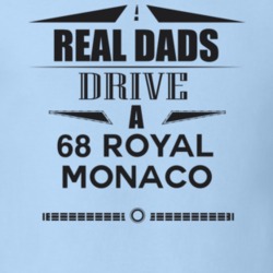 Real Dads Drive A 68 Royal Monaco Father's Day T Shirt