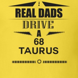 Real Dads Drive A 68 Taurus Father's Day T Shirt