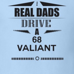 Real Dads Drive A 68 Valiant Father's Day T Shirt