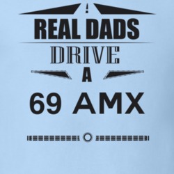 Real Dads Drive A 69 Amx Father's Day T Shirt