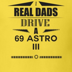Real Dads Drive A 69 Astro Iii Father's Day T Shirt