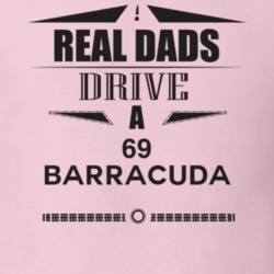 Real Dads Drive A 69 Barracuda Father's Day T Shirt