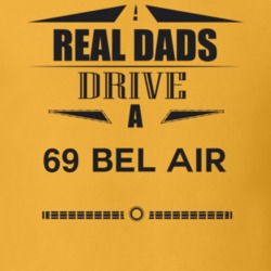 Real Dads Drive A 69 Bel Air Father's Day T Shirt