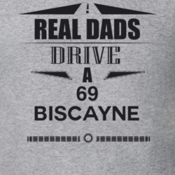 Real Dads Drive A 69 Biscayne Father's Day T Shirt