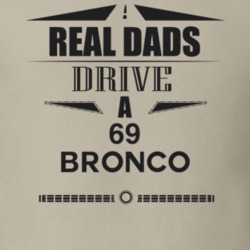 Real Dads Drive A 69 Bronco Father's Day T Shirt