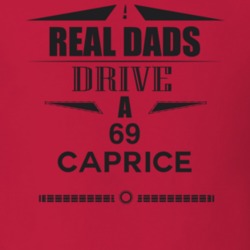 Real Dads Drive A 69 Caprice Father's Day T Shirt