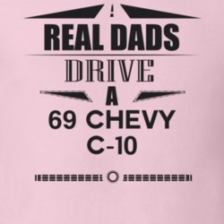 Real Dads Drive A 69 Chevy C-10 Father's Day T Shirt