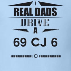 Real Dads Drive A 69 Cj 6 Father's Day T Shirt