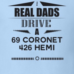 Real Dads Drive A 69 Coronet 426 Hemi Father's Day T Shirt