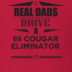Real Dads Drive A 69 Cougar Eliminator Father's Day T Shirt