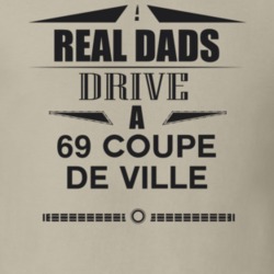 Real Dads Drive A 69 Coupe De Ville Father's Day T Shirt
