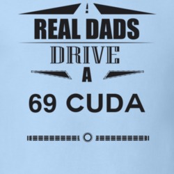 Real Dads Drive A 69 Cuda Father's Day T Shirt
