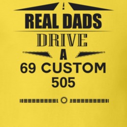 Real Dads Drive A 69 Custom 505 Father's Day T Shirt