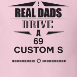 Real Dads Drive A 69 Custom S Father's Day T Shirt