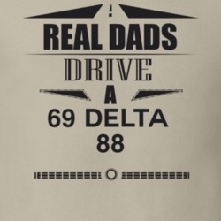 Real Dads Drive A 69 Delta 88 Father's Day T Shirt