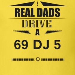 Real Dads Drive A 69 Dj 5 Father's Day T Shirt