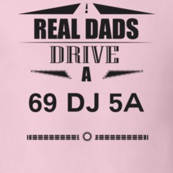Real Dads Drive A 69 Dj 5A Father's Day T Shirt