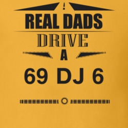 Real Dads Drive A 69 Dj 6 Father's Day T Shirt