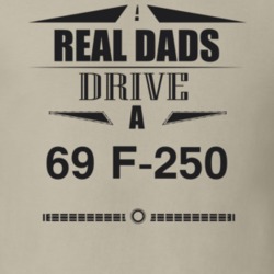 Real Dads Drive A 69 F-250 Father's Day T Shirt