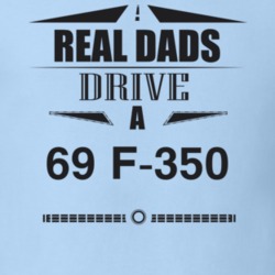 Real Dads Drive A 69 F-350 Father's Day T Shirt