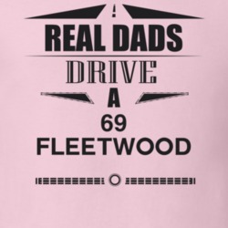 Real Dads Drive A 69 Fleetwood Father's Day T Shirt