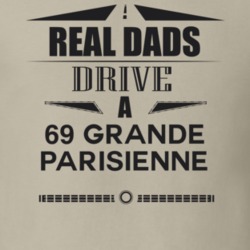 Real Dads Drive A 69 Grande Parisienne Father's Day T Shirt