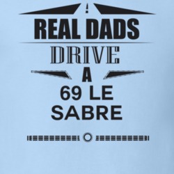 Real Dads Drive A 69 Le Sabre Father's Day T Shirt