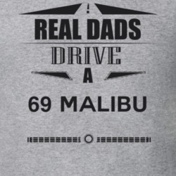 Real Dads Drive A 69 Malibu Father's Day T Shirt